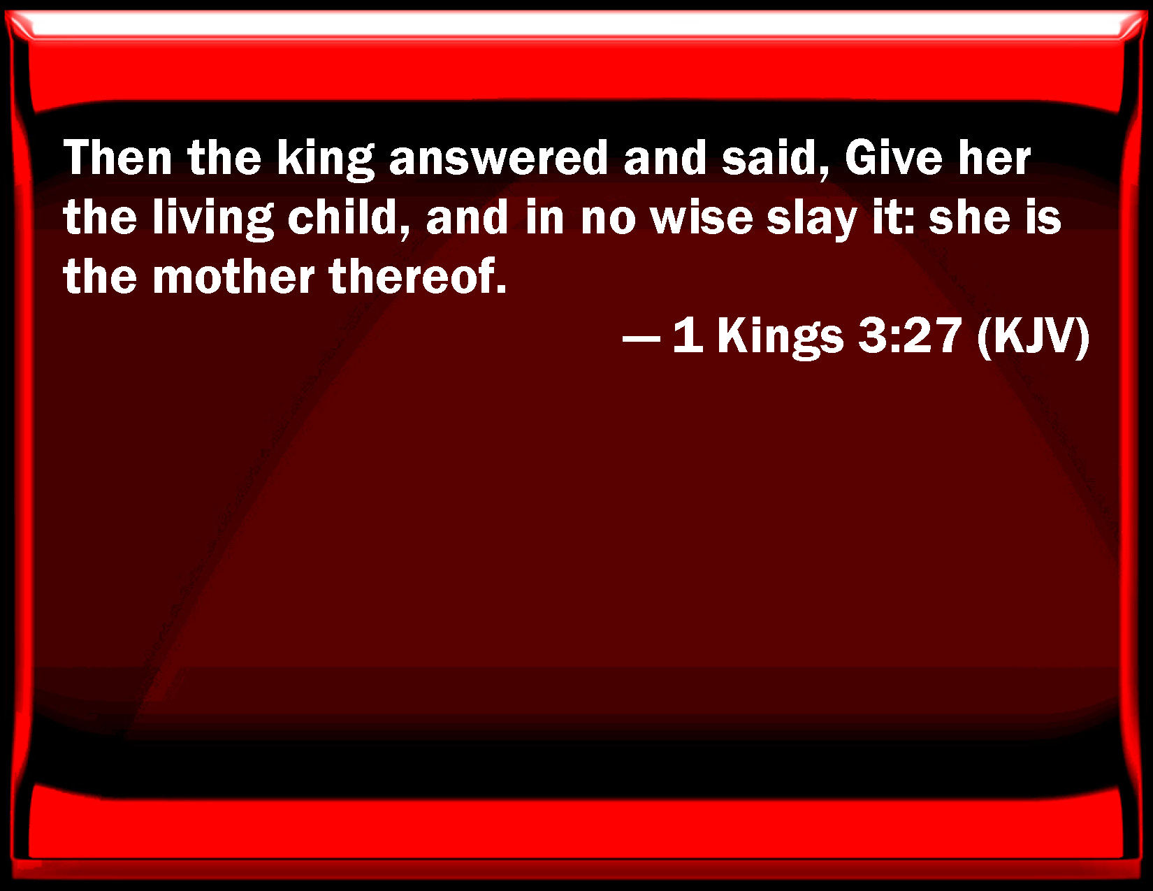 1-kings-3-27-then-the-king-answered-and-said-give-her-the-living-child