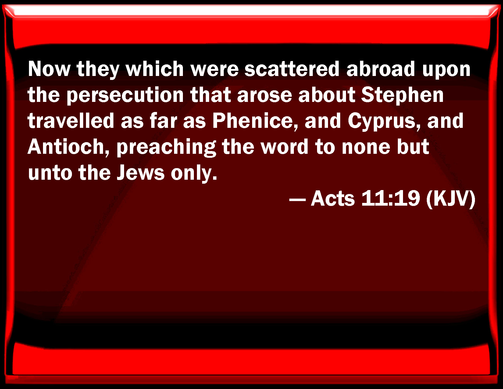 Acts 1119 Now they which were scattered abroad on the persecution that