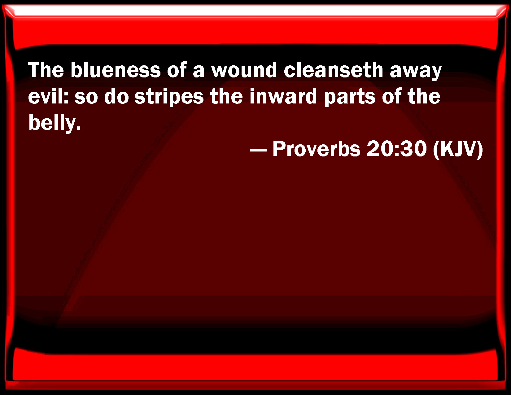Proverbs 20 30 The Blueness Of A Wound Cleans Away Evil So Do Stripes Proverbs 20 30 The Blueness Of A Wound Cleans Away Evil So Do Stripes