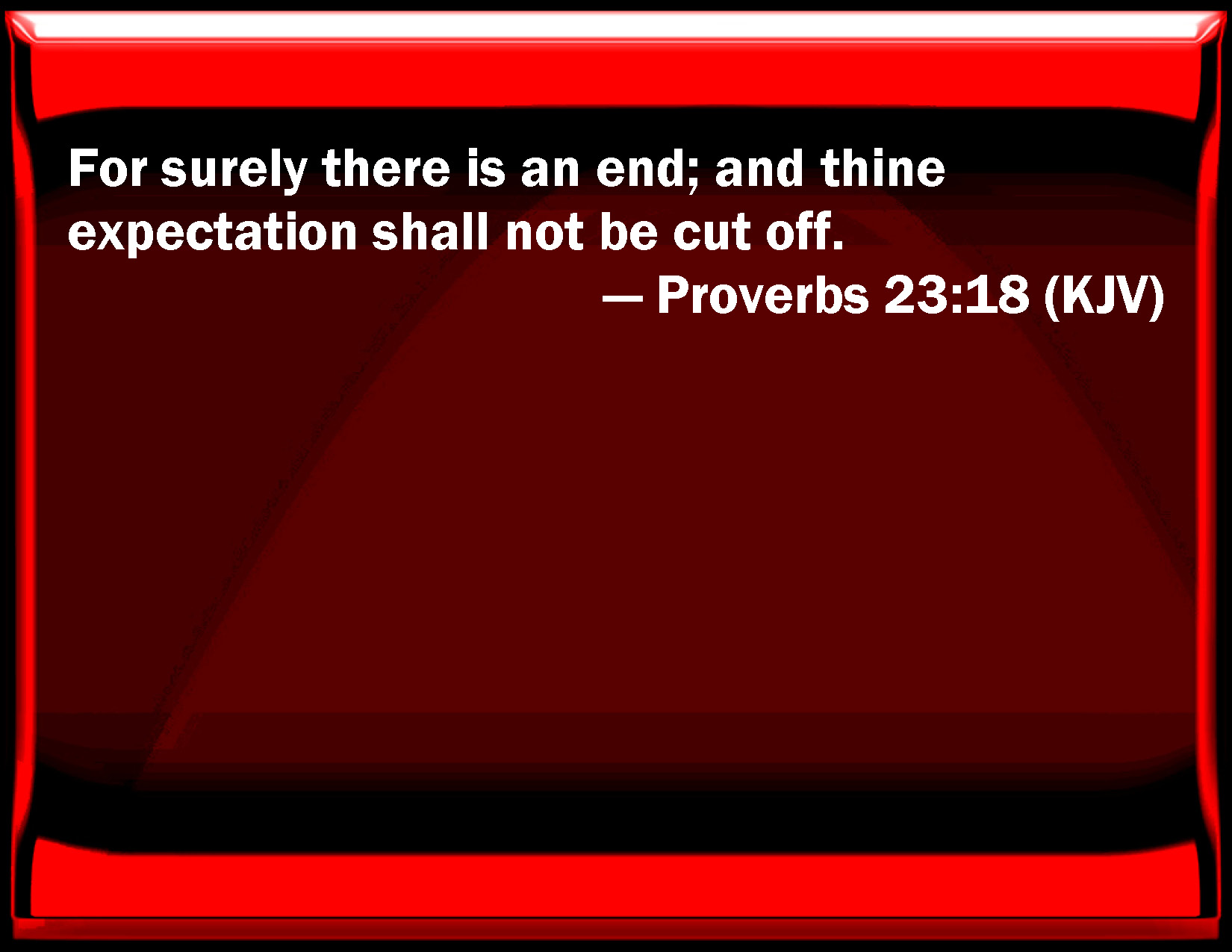 Proverbs 23 18 For Surely There Is An End And Your Expectation Shall pin-on-the-word-for-the-day