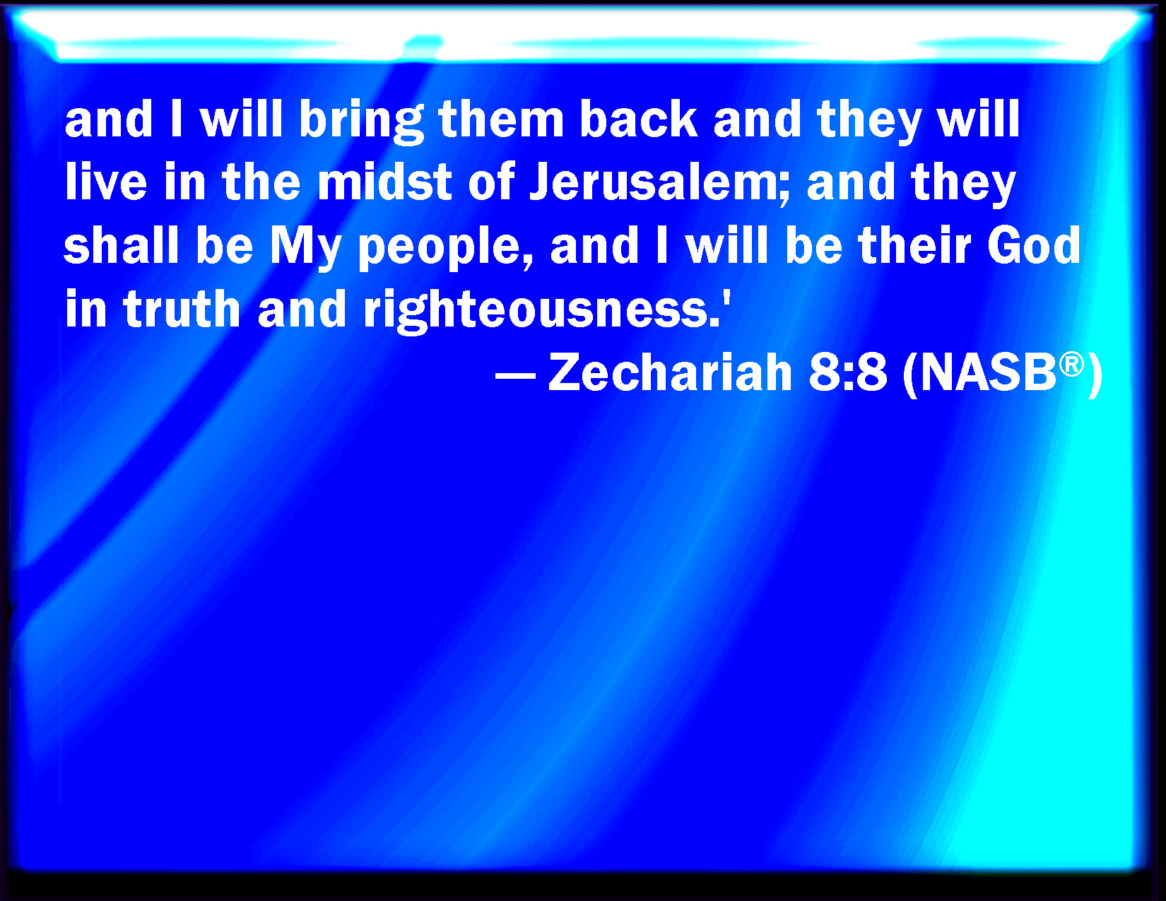 Zechariah 88 And I will bring them, and they shall dwell in the middle