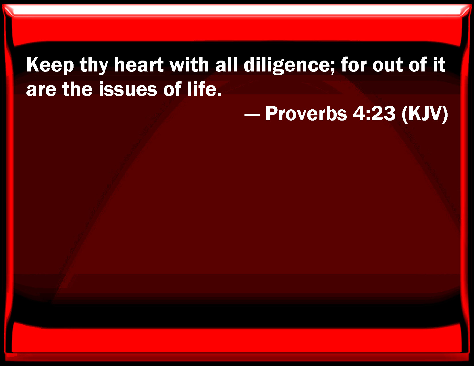 Proverbs 4 23 keep your heart with all diligence for out of it are the